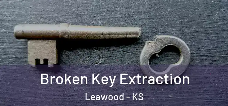  Broken Key Extraction Leawood - KS