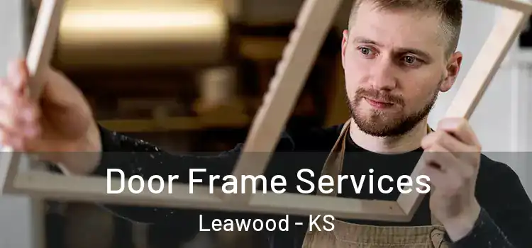 Door Frame Services Leawood - KS