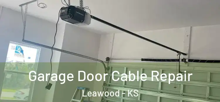  Garage Door Cable Repair Leawood - KS
