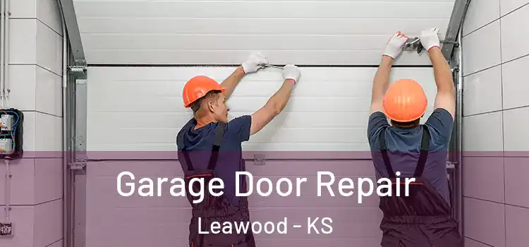  Garage Door Repair Leawood - KS