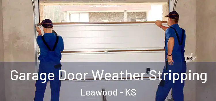 Garage Door Weather Stripping Leawood - KS