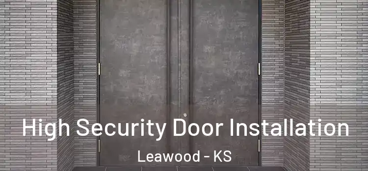  High Security Door Installation Leawood - KS