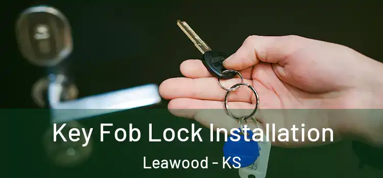 Key Fob Lock Installation Leawood - KS