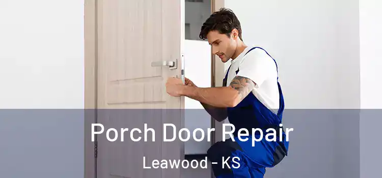  Porch Door Repair Leawood - KS