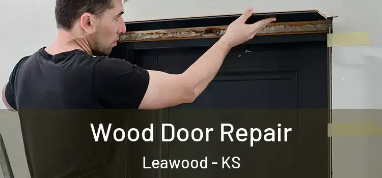 Wood Door Repair Leawood - KS